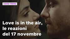 Love is in the air, il riassunto e le reazioni alla puntata del 17 novembre