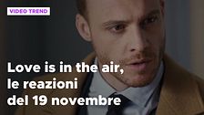 Love is in the air, il riassunto e le reazioni alla puntata del 19 novembre
