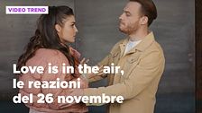 Love is in the air, il riassunto e le reazioni alla puntata del 26 novembre