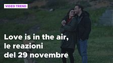 Love is in the air, il riassunto e le reazioni alla puntata del 29 novembre