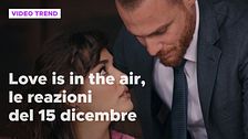 Love is in the air, il riassunto e le reazioni alla puntata del 15 dicembre