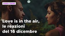 Love is in the air, il riassunto e le reazioni alla puntata del 16 dicembre