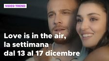 Love is in the air, il meglio della settimana dal 13 al 17 dicembre