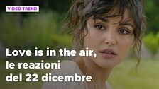 Love is in the air, il riassunto e le reazioni alla puntata del 22 dicembre