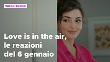 Love is in the air, il riassunto e le reazioni alla puntata del 6 gennaio