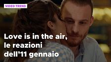Love is in the air, il riassunto e le reazioni alla puntata dell'11 gennaio