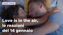 Love is in the air, il riassunto e le reazioni alla puntata del 14 gennaio