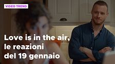 Love is in the air, il riassunto e le reazioni alla puntata del 19 gennaio