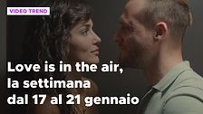 Love is in the air, il meglio della settimana dal 17 al 21 gennaio