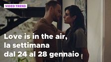 Love is in the air, il meglio della settimana dal 24 al 28 gennaio