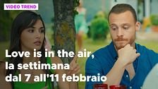 Love is in the air, il meglio della settimana dal 7 all'11 febbraio