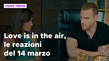 Love is in the air, il riassunto e le reazioni alla puntata del 14 marzo