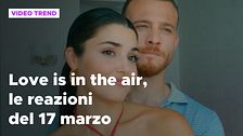 Love is in the air, il riassunto e le reazioni alla puntata del 17 marzo