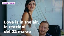 Love is in the air, il riassunto e le reazioni alla puntata del 22 marzo
