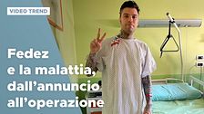 Fedez e la malattia, dall'annuncio all'operazione