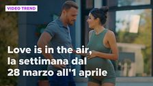 Love is in the air, il meglio della settimana dal 28 marzo all'1 aprile