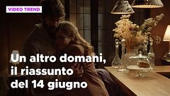 Un altro domani, il riassunto della puntata del 14 giugno