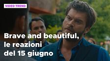 Brave and Beautiful, il riassunto e le reazioni del 15 giugno