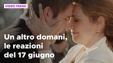 Un altro domani, il riassunto e le reazioni alla puntata del 17 giugno