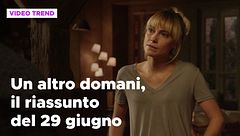 Un altro domani, il riassunto della puntata del 29 giugno