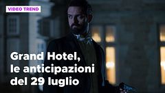 Grand Hotel 3, le anticipazioni delle puntate del 29 luglio