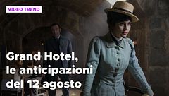 Grand Hotel 3, le anticipazioni delle puntate del 12 agosto
