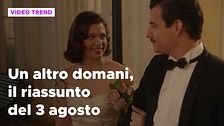 Un altro domani, il riassunto e le reazioni della puntata del 3 agosto