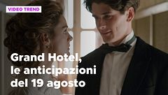 Grand Hotel 3, anticipazioni e trame delle puntate del 19 agosto