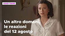 Un altro domani, il riassunto e le reazioni della puntata del 12 agosto