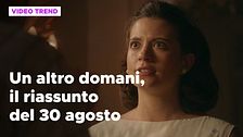 Un altro domani, il riassunto della puntata del 30 agosto