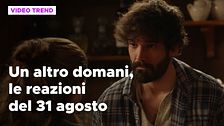 Un altro domani, il riassunto e le reazioni della puntata del 31 agosto