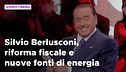 Silvio Berlusconi, dalla riforma fiscale alle nuove fonti di energia