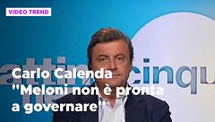 Carlo Calenda: "Meloni non è pronta a governare"