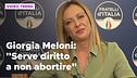 Giorgia Meloni: "Serve diritto a non abortire"