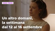 Un altro domani, il riassunto della settimana dal 12 al 16 settembre