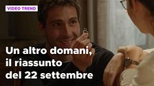Un altro domani, il riassunto della puntata del 22 settembre