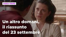 Un altro domani, il riassunto della puntata del 23 settembre