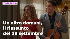 Un altro domani, il riassunto della puntata del 28 settembre