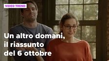 Un altro domani, il riassunto della puntata del 6 ottobre