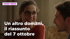 Un altro domani, il riassunto della puntata del 7 ottobre