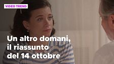 Un altro domani, il riassunto della puntata del 14 ottobre