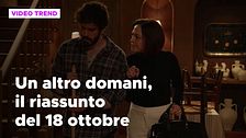 Un altro domani, il riassunto della puntata del 18 ottobre