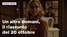 Un altro domani, il riassunto della puntata del 20 ottobre