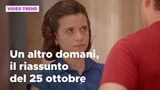 Un altro domani, il riassunto della puntata del 25 ottobre