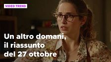 Un altro domani, il riassunto della puntata del 27 ottobre