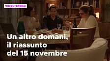 Un altro domani, il riassunto della puntata del 15 novembre