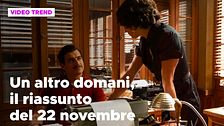 Un altro domani, il riassunto della puntata del 22 novembre