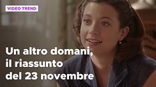Un altro domani, il riassunto della puntata del 23 novembre
