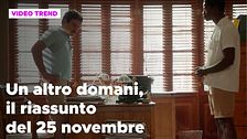 Un altro domani, il riassunto della puntata del 25 novembre