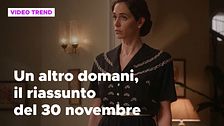 Un altro domani, il riassunto della puntata del 30 novembre